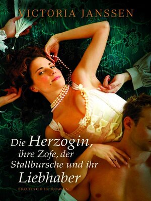 cover image of Die Herzogin, ihre Zofe, der Stallbursche und ihr Liebhaber